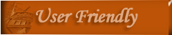 User Friendly - Always easy to navigate.